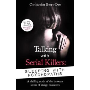 John Blake Publishing Ltd Talking With Serial Killers: Sleeping With Psychopaths : A Chilling Study Of The Innocent Lovers Of Savage Murderers