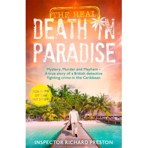 John Blake Publishing Ltd The Real Death In Paradise : Mystery, Murder And Mayhem - A True Story Of A British Detective Fighting Crime In The Caribbean - For Fans Of The Hit Bbc Show