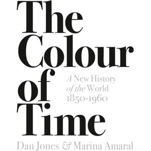 Bloomsbury Publishing PLC The Colour Of Time: A History Of The World, 1850-1960
