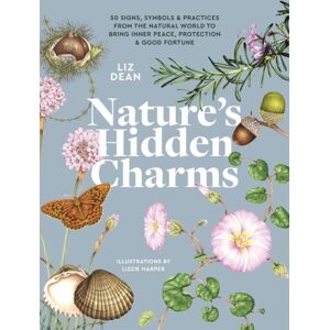 Headline Publishing Group Nature'S Hidden Charms : 50 Signs, Symbols And Practices From The Natural World To Bring Inner Peace, Protection And Good Fortune