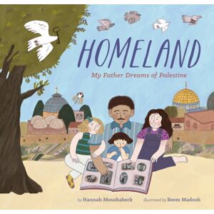 Chronicle Books Homeland : My Father Dreams Of Palestine