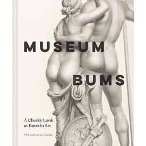 Chronicle Books Museum Bums : A Cheeky Look At Butts In Art