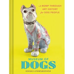 Chronicle Books Museum Of Dogs : A Romp Through Art History For Dog People