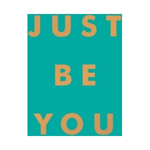 Octopus Publishing Group Just Be You : Inspirational Quotes And Awesome Affirmations For Staying True To Yourself