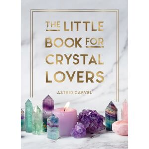 Octopus Publishing Group The Little Book For Crystal Lovers : Simple Tips To Take Your Crystal Collection To The Next Level