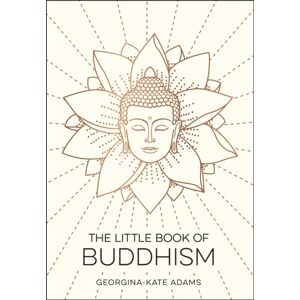 Octopus Publishing Group The Little Book Of Buddhism : An Introduction To The Key Figures, Beliefs And Practices You Need To Know