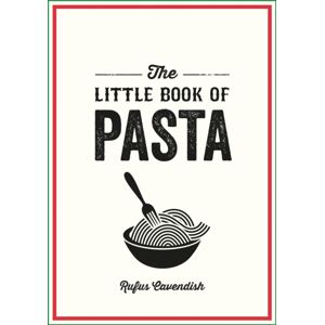 Octopus Publishing Group The Little Book Of Pasta : A Pocket Guide To Italy’s Favourite Food, Featuring History, Trivia, Recipes And More