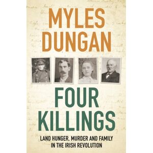 Bloomsbury Publishing PLC Four Killings : Land Hunger, Murder And A Family In The Irish Revolution
