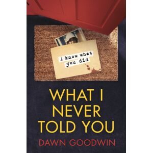 Bloomsbury Publishing PLC What I Never Told You : An Absolutely Unputdownable Psychological Thriller With A Jaw-Dropping Twist
