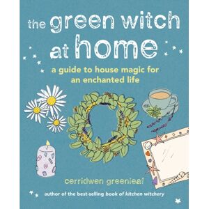 Ryland, Peters & Small Ltd The Green Witch At Home : A Guide To House Magic For An Enchanted Life
