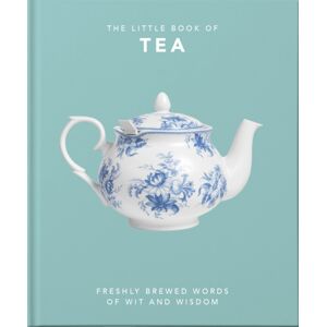 Headline Publishing Group The Little Book Of Tea : Freshly Brewed Words Of Wit And Wisdom