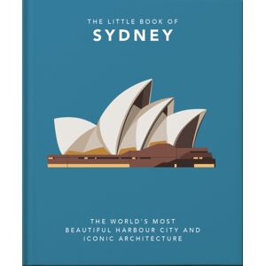 Headline Publishing Group The Little Book Of Sydney : The World'S Most Beautiful Harbour City And Iconic Architecture
