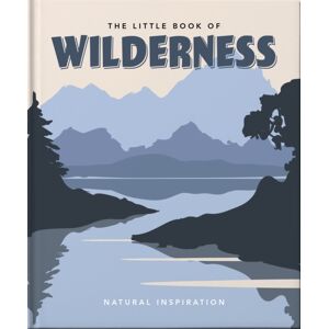 Headline Publishing Group The Little Book Of Wilderness : Natural Inspiration