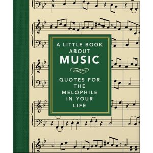 Headline Publishing Group A Little Book About Music : Quotes For The Melophile In Your Life