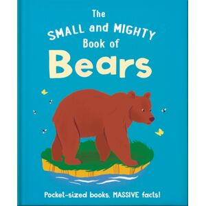 Hachette Children's Group The Small And Mighty Book Of Bears : Pocket-Sized Books, Massive Facts!