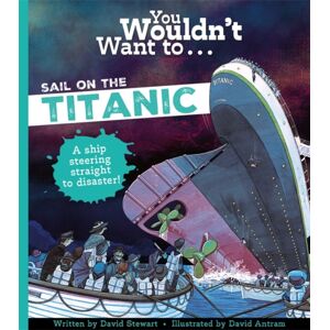 Bonnier Books Ltd You Wouldn'T Want To Sail On The Titanic!