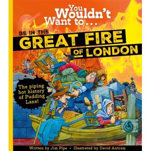 Bonnier Books Ltd You Wouldn'T Want To Be In The Great Fire Of London!