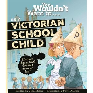 Bonnier Books Ltd You Wouldn'T Want To Be A Victorian Schoolchild!