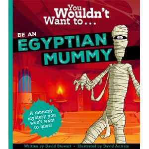 Bonnier Books Ltd You Wouldn'T Want To Be An Egyptian Mummy!