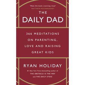 Profile Books Ltd The Daily Dad : 366 Meditations On Parenting, Love And Raising Great Kids