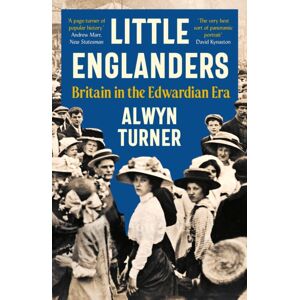 Profile Books Ltd Little Englanders : Britain In The Edwardian Era