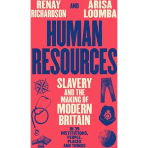 Profile Books Ltd Human Resources : Slavery And The Making Of Modern Britain – In 39 Institutions, People, Places And Things