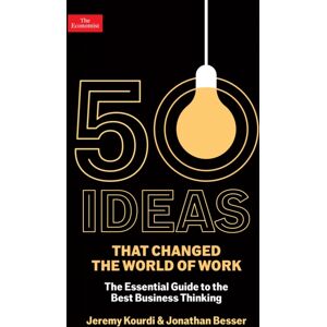 Profile Books Ltd 50 Ideas That Changed The World Of Work : The Essential Guide To The Business Thinking