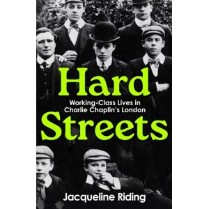 Profile Books Ltd Hard Streets : Working-Class Lives In Charlie Chaplin’s London