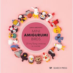 Search Press Ltd Mini Amigurumi Birds : 25 Tiny Flying Creatures To Crochet