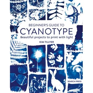 Search Press Ltd Beginner’s Guide To Cyanotype : Beautiful Projects To Print With Light