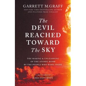 Octopus Publishing Group The Devil Reached Toward The Sky : The Making And Unleashing Of The Atomic Bomb - By The People Who Were There