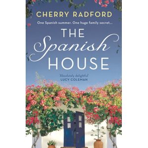 Bloomsbury Publishing PLC The Spanish House : A Heartwarming Escapist Romance Novel Of Family Secrets And Love Set In Sunny Spain!