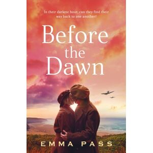 Bloomsbury Publishing PLC Before The Dawn : An Absolutely Heartbreaking Ww2 Historical Romance Novel Perfect For Spring 2023!