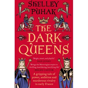 Bloomsbury Publishing PLC The Dark Queens : A Gripping Tale Of Power, Ambition And Murderous Rivalry In Early Medieval France
