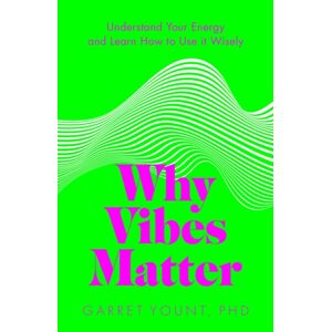 Headline Publishing Group Why Vibes Matter : Understand Your Energy And Learn How To Use It Wisely