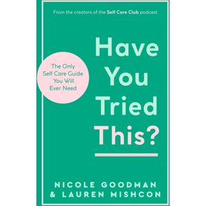 Headline Publishing Group Have You Tried This? : The Only Self Care Book You Will Ever Need