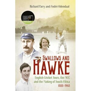 Pitch Publishing Ltd Swallows And Hawke : England'S Cricket Tourists, The Mcc And The Making Of South Africa 1888-1968