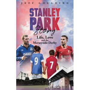 Pitch Publishing Ltd Stanley Park Story : Life, Love And The Merseyside Derby