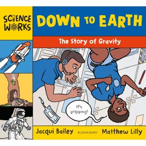 Bloomsbury Publishing PLC Down To Earth : The Story Of Gravity