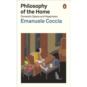 Penguin Books Ltd Philosophy Of The Home : Domestic Space And Happiness
