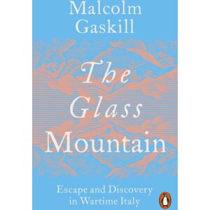 Penguin Books Ltd The Glass Mountain : Escape And Discovery In Wartime Italy
