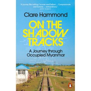 Penguin Books Ltd On The Shadow Tracks : A Journey Through Occupied Myanmar
