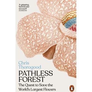 Penguin Books Ltd Pathless Forest : The Quest To Save The World’s Largest Flowers