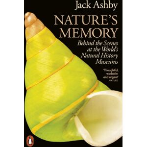 Penguin Books Ltd Nature'S Memory : Behind The Scenes At The World’s Natural History Museums