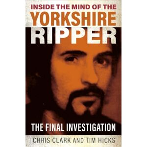 Gemini Books Group Ltd Inside The Mind Of The Yorkshire Ripper : The Final Investigation