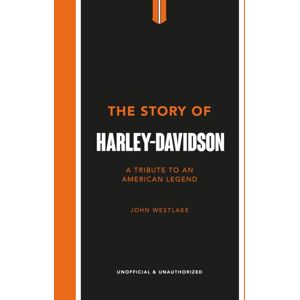 Headline Publishing Group The Story Of Harley-Davidson : A Tribute To An American Icon