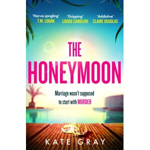 Headline Publishing Group The Honeymoon : A Completely Addictive And Gripping Psychological Thriller Perfect For Holiday Reading