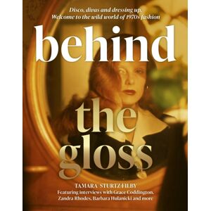 Headline Publishing Group Behind The Gloss : Disco, Divas And Dressing Up. Welcome To The Wild World Of 1970s Fashion