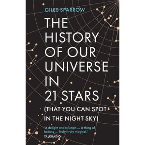 Headline Publishing Group The History Of Our Universe In 21 Stars : (That You Can Spot In The Night Sky)