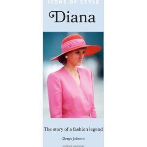 Headline Publishing Group Icons Of Style – Diana : The Story Of A Fashion Icon